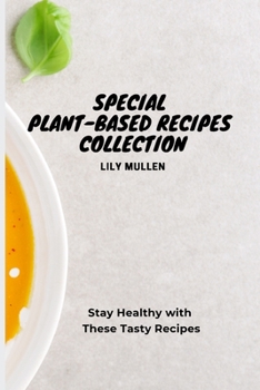 Paperback Special Plant-Based Recipes Collection: Stay Healthy with These Tasty Recipes Book