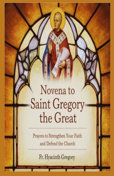 Paperback Novena To Saint Gregory The Great: Prayers to Strenghten Your Faith and Defend the Church Book