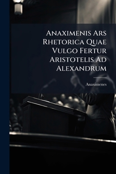 Paperback Anaximenis Ars Rhetorica Quae Vulgo Fertur Aristotelis Ad Alexandrum [Latin] Book