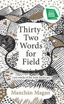 Hardcover Thirty-Two Words for Field: Lost Words of the Irish Landscape Book