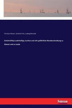 Schelmuffskys Wahrhaftige, Kuri�se Und Sehr Gef�hrliche Reisebeschreibung Zu Wasser Und Zu Lande