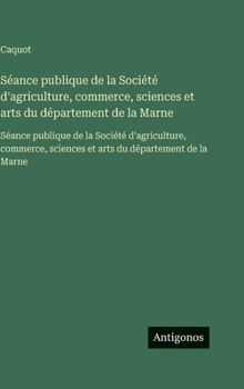 Séance publique de la Société d'agriculture, commerce, sciences et arts du département de la Marne: Séance publique de la Société d'agriculture, ... du département de la Marne (French Edition)