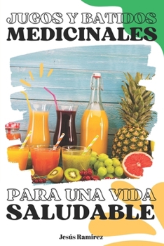 Paperback Jugos y batidos medicinales para una vida saludable: Medicina natural [Spanish] Book