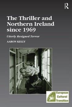 Hardcover The Thriller and Northern Ireland Since 1969: Utterly Resigned Terror Book