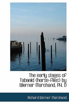 Hardcover The Early Stages of Tabanid (Horse-Flies) by Werner Marchand, PH. D Book