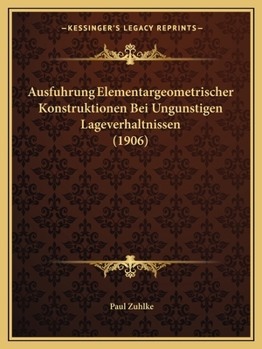Paperback Ausfuhrung Elementargeometrischer Konstruktionen Bei Ungunstigen Lageverhaltnissen (1906) [German] Book