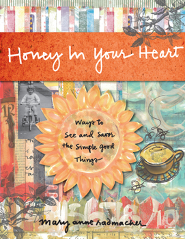 Hardcover Honey in Your Heart: Ways to See and Savor the Simple Good Things (for Fans of 52 Lists for Happiness) Book