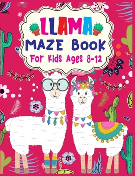 LLAMA Maze Book For Kids Ages 8-12: A Maze Activity Book for Kids (Maze Books for Kids) - A Brain Challenge Game For Llama Lovers