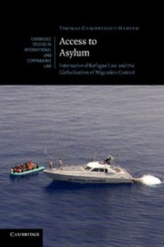 Access to Asylum: International Refugee Law and the Globalisation of Migration Control - Book  of the Cambridge Studies in International and Comparative Law