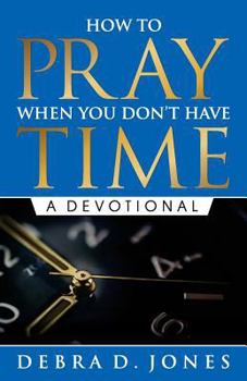 Paperback How To Pray When You Don't Have Time: A Devotional Book