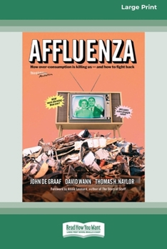 Paperback Affluenza: Third Edition: How Overconsumption Is Killing Usâ "and How we can Fight Back (16pt Large Print Format) Book