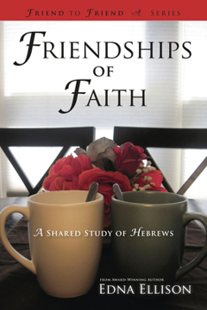Paperback Friendships of Faith: A Shared Study of Hebrews Book