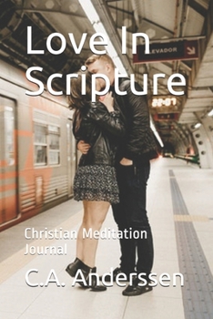 Love In Scripture: Christian Meditation Journal (Prayer Journals Book 17)