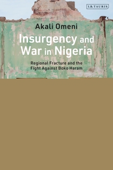 Paperback Insurgency and War in Nigeria: Regional Fracture and the Fight Against Boko Haram Book