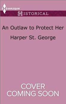 An Outlaw To Protect Her - Book #3 of the Outlaws of the Wild West
