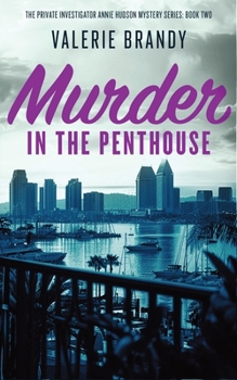 Murder in the Penthouse: The Private Investigator Annie Hudson Mystery Series: Book Two - Book #2 of the Private Investigator Annie Hudson Mystery Series