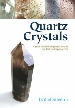 Paperback Quartz Crystals: A Guide to Identifying Quartz Crystals and Their Healing Properties Book