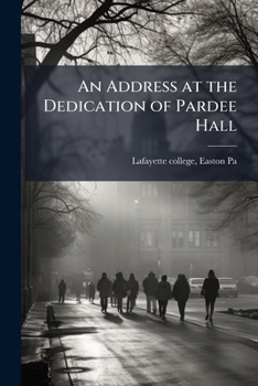 Paperback An Address at the Dedication of Pardee Hall Book