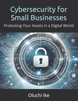Paperback Cybersecurity for Small Businesses: Protecting Your Assets in a Digital World Book