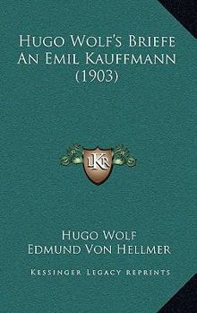 Paperback Hugo Wolf's Briefe An Emil Kauffmann (1903) [German] Book