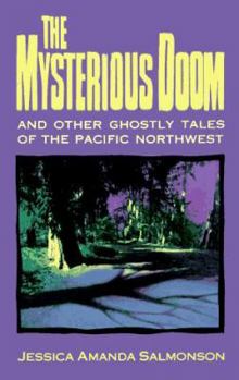 Paperback The Mysterious Doom and Other Ghostly Tales of the Pacific Northwest: And Other Ghostly Tales of the Pacific Northwest Book