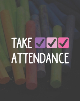 Paperback Take Attendance: Teacher Appreciation Notebook Or Journal Book