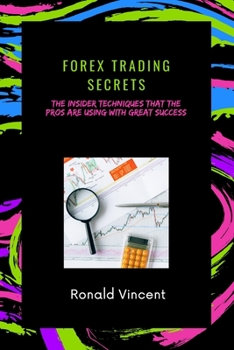 Paperback Forex Trading Secrets: The Insider Techniques That The Pros Are Using With Great Success Book