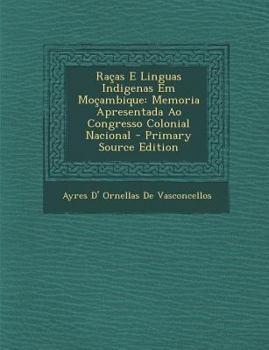 Raças E Linguas Indigenas Em Moçambique: Memoria Apresentada Ao Congresso Colonial Nacional
