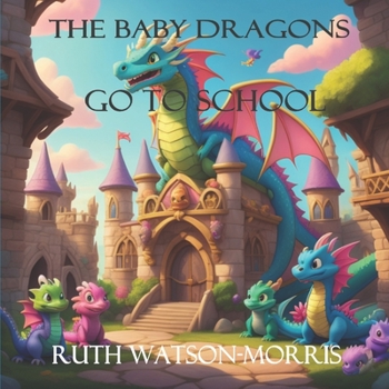 Paperback The Baby Dragons: Go To School. Book