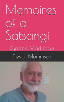 Paperback Memoires of a Satsangi: Dynamic Mind Focus Book
