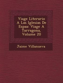 Viage Literario A Las Iglesias De Espa�a: Viage A Tarragona, Volume 20