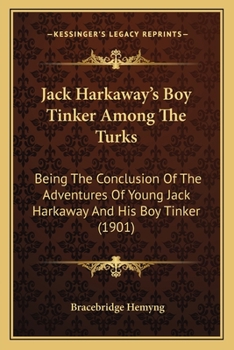 Paperback Jack Harkaway's Boy Tinker Among The Turks: Being The Conclusion Of The Adventures Of Young Jack Harkaway And His Boy Tinker (1901) Book