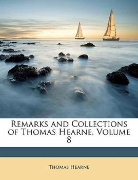 Remarks and Collections of Thomas Hearne vol. VIII (Oxford Historical Society First Series, 50) - Book #8 of the Remarks and Collections of Thomas Hearne