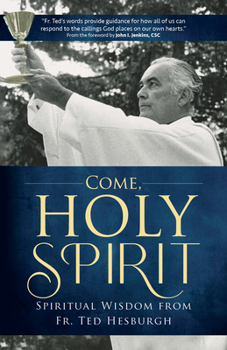 Paperback Come, Holy Spirit: Spiritual Wisdom from Fr. Ted Hesburgh Book