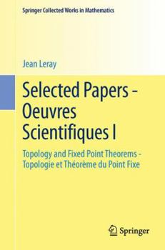 Paperback Selected Papers - Oeuvres Scientifiques I: Topology and Fixed Point Theorems Topologie Et Théorème Du Point Fixe Topologie Et Théorème Du Point Fixe Book