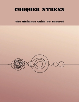 Paperback Conquer Stress: The Ultimate Guide To Control Book