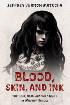 Blood, Skin, and Ink: The lost, Dead, and Wild Souls of Miranda Scholl