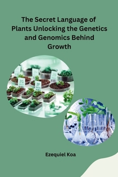 Paperback The Secret Language of Plants Unlocking the Genetics and Genomics Behind Growth Book