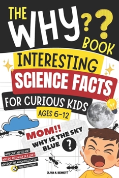 The Why Book | Interesting Science Facts for Curious Kids: "Mom, Why Is the Sky Blue?" 50 Questions with Simple Scientific Answers (Ages 6–10)