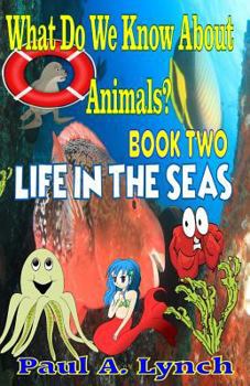 Paperback What Do We Know About Animals? Life in the Seas Book