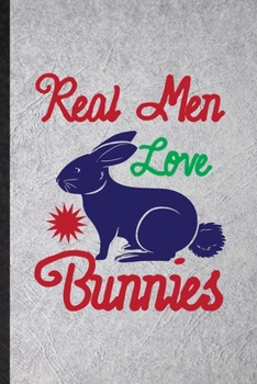 Paperback Real Men Love Bunnies: Blank Funny Rabbit Owner Vet Lined Notebook/ Journal For Exotic Animal Lover, Inspirational Saying Unique Special Birt Book