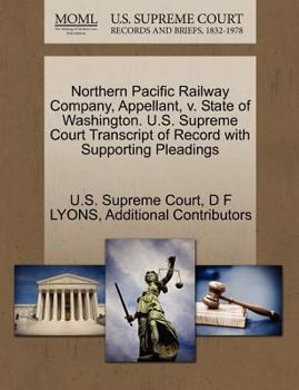 Northern Pacific Railway Company, Appellant, v. State of Washington. U.S. Supreme Court Transcript of Record with Supporting Pleadings