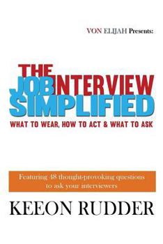 Paperback The Job Interview Simplified: What to Wear, How to Act & What to Ask Book
