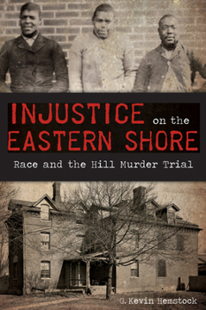 Injustice on the Eastern Shore: Race and the Hill Murder Trial - Book  of the True Crime