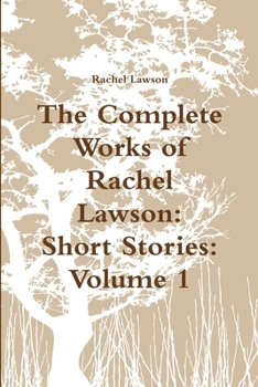 Paperback The Complete Works of Rachel Lawson: Short Stories: Volume 1 Book