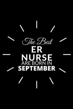 Paperback The Best Er Nurse Are Born in September: Emergency Room Nurse Gift Notebook: A Journal to collect Quotes, Memories, and Stories of your Patients. Book