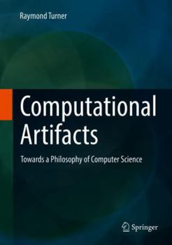 Hardcover Computational Artifacts: Towards a Philosophy of Computer Science Book