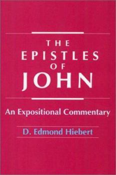 The Epistles of John: An Expositional Commentary - Book  of the Hiebert Commentary
