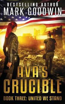 United We Stand: A Post-Apocalyptic Novel of the Coming Civil War in America - Book #3 of the Ava's Crucible