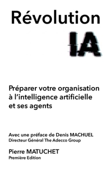 RÉVOLUTION IA Préparer votre organisation à l’intelligence artificielle et ses agents (French Edition)